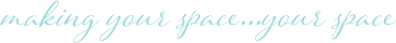 Making your space...your space